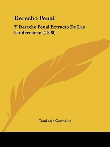 Cover image for Derecho Penal: Y Derecho Penal Extracto de Las Conferencias (1898)