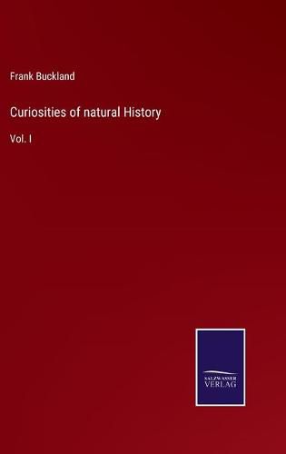 Curiosities of natural History: Vol. I