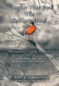 Cover image for Thoughts That Feed the Resilient Mind: Affirmations, Thoughts to Stay Resilient