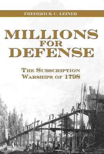 Cover image for Millions for Defense: The Subscription Warships of 1798