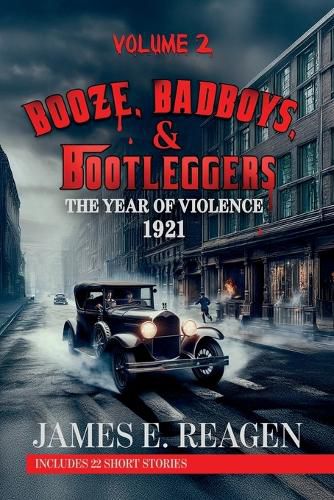 Cover image for Booze, Badboys & Bootleggers Volume 2 1921 The Year of Violence