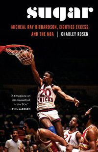 Cover image for Sugar: Micheal Ray Richardson, Eighties Excess, and the NBA