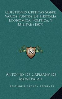 Cover image for Questiones Criticas Sobre Varios Puntos de Historia Economica, Politica, y Militar (1807)