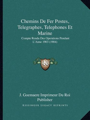 Cover image for Chemins de Fer Postes, Telegraphes, Telephones Et Marine: Compte Rendu Des Operations Pendant L'Anne 1903 (1904)