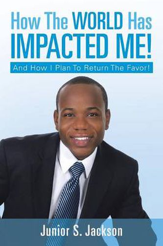 Cover image for How the World Has Impacted Me!: And How I Plan to Return the Favor!