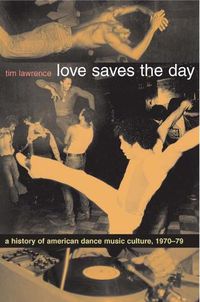 Cover image for Love Saves the Day: A History of American Dance Music Culture, 1970-1979