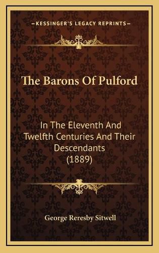 Cover image for The Barons of Pulford the Barons of Pulford: In the Eleventh and Twelfth Centuries and Their Descendants in the Eleventh and Twelfth Centuries and Their Descendants (1889) (1889)