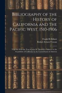 Cover image for Bibliography of the History of California and the Pacific West, 1510-1906; Together With the Text of John W. Dwinelle's Address on the Acquisition of California by the United States of America