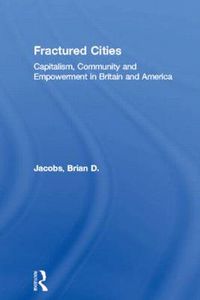 Cover image for Fractured Cities: Capitalism, Community and Empowerment in Britain and America