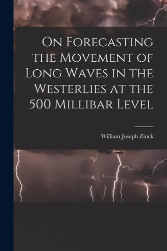 Cover image for On Forecasting the Movement of Long Waves in the Westerlies at the 500 Millibar Level