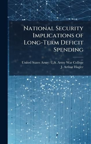 Cover image for National Security Implications of Long-Term Deficit Spending