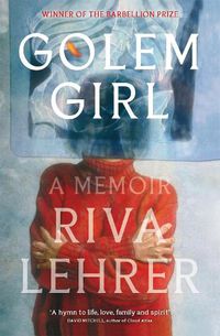 Cover image for Golem Girl: A Memoir - 'A hymn to life, love, family, and spirit' DAVID MITCHELL