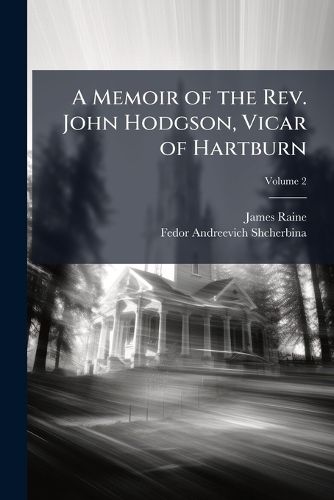Cover image for A Memoir of the Rev. John Hodgson, Vicar of Hartburn