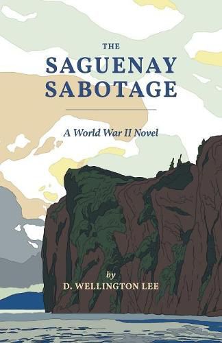 Cover image for The Saguenay Sabotage: A World War II Novel