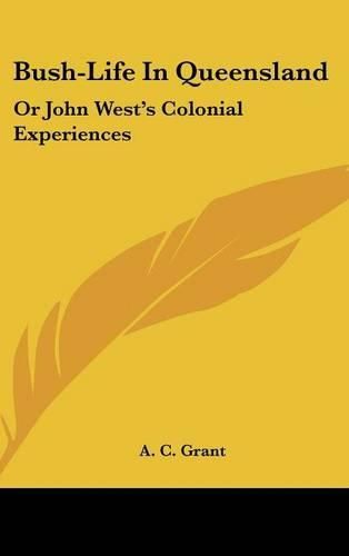 Cover image for Bush-Life in Queensland: Or John West's Colonial Experiences