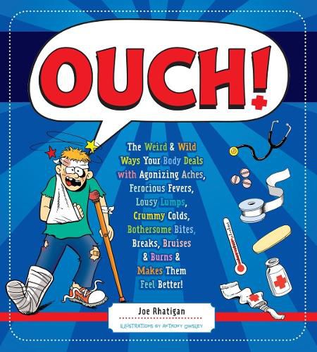 Cover image for Ouch!: The Weird & Wild Ways Your Body Deals with Agonizing Aches, Ferocious Fevers, Lousy Lumps, Crummy Colds, Bothersome Bites, Breaks, Bruises & Burns