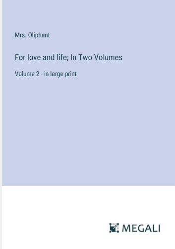 For love and life; In Two Volumes