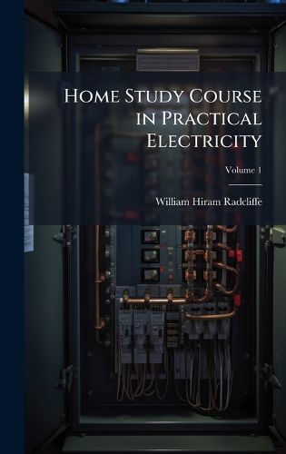 Cover image for Home Study Course in Practical Electricity