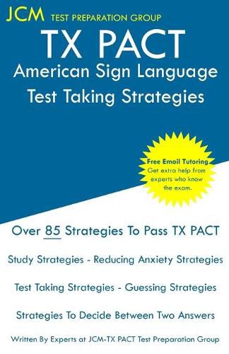 Cover image for TX PACT American Sign Language - Test Taking Strategies: TX PACT ASL 784 - ASL 785 Exam - Free Online Tutoring - New 2020 Edition - The latest strategies to pass your exam.