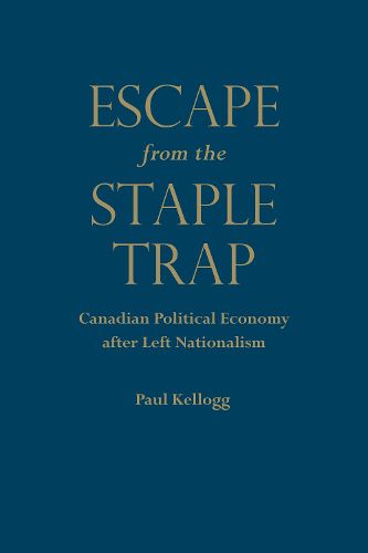 Escape from the Staple Trap: Canadian Political Economy after Left Nationalism