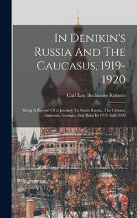 Cover image for In Denikin's Russia And The Caucasus, 1919-1920