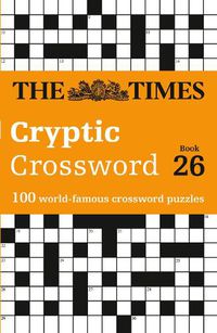 Cover image for The Times Cryptic Crossword Book 26: 100 World-Famous Crossword Puzzles