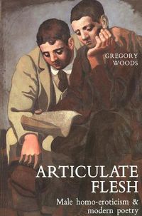 Cover image for Articulate Flesh: Male Homo-Eroticism and Modern Poetry