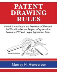 Cover image for Patent Drawing Rules: Patent Drawing Rules of the United States Patent and Trademark Office and the World Intellectual Property Organization; Domestic, PCT and the Hague Agreement on the Registrations of Industrial Designs