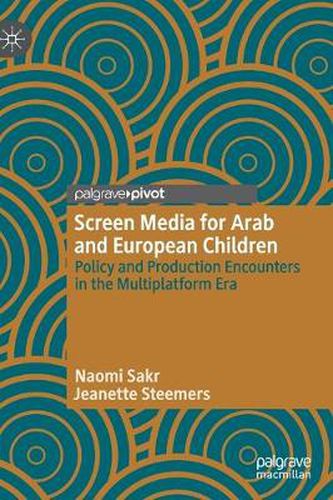 Cover image for Screen Media for Arab and European Children: Policy and Production Encounters in the Multiplatform Era