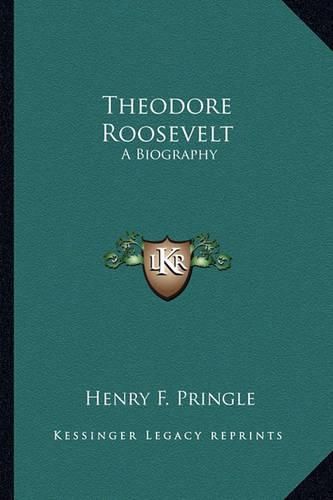 Theodore Roosevelt: A Biography