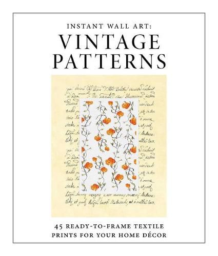Instant Wall Art - Vintage Patterns: 45 Ready-To-Frame Textile Prints for Your Home Decor