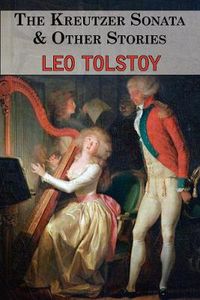 Cover image for The Kreutzer Sonata & Other Stories - Tales by Tolstoy