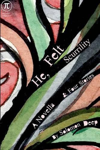 Cover image for He, Felt Scurrility: A Novella & Four Stories