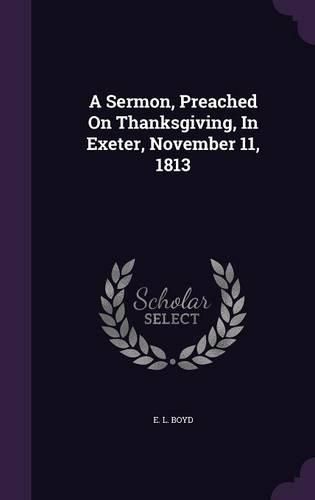 Cover image for A Sermon, Preached on Thanksgiving, in Exeter, November 11, 1813