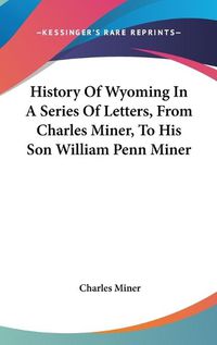 Cover image for History of Wyoming in a Series of Letters, from Charles Miner, to His Son William Penn Miner