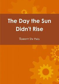 Cover image for The Day the Sun Didn't Rise