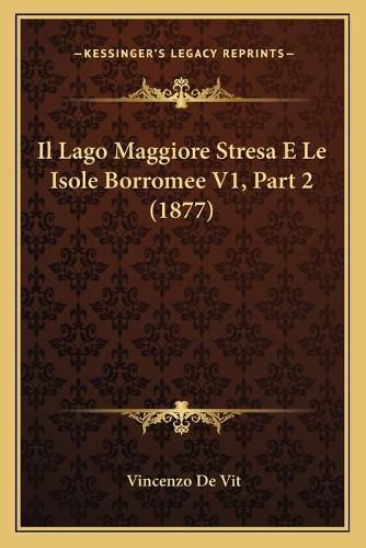 Cover image for Il Lago Maggiore Stresa E Le Isole Borromee V1, Part 2 (1877)