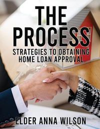 Cover image for The Process: Strategies to Obtaining Home Loan Approval