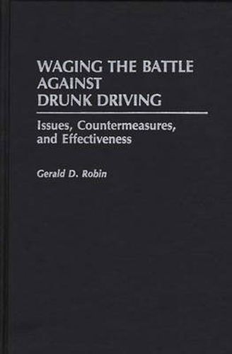 Cover image for Waging the Battle Against Drunk Driving: Issues, Countermeasures, and Effectiveness