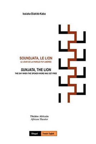 Cover image for Soundjata, Le Lion: Le Jour Ou La Parole Fut Liberee: Sunjata, The Lion: The Day When The Spoken Word Was Set Free