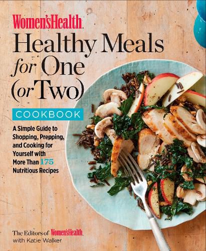 The Women's Health Healthy Meals for One (or Two) Cookbook: A Simple Guide to Shopping, Prepping, and Cooking