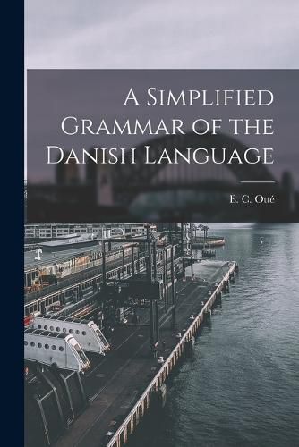 Cover image for A Simplified Grammar of the Danish Language