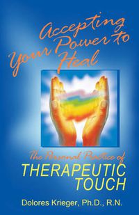 Cover image for Accepting Your Power to Heal: The Personal Practice of Therapeutic Touch