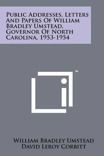 Cover image for Public Addresses, Letters and Papers of William Bradley Umstead, Governor of North Carolina, 1953-1954