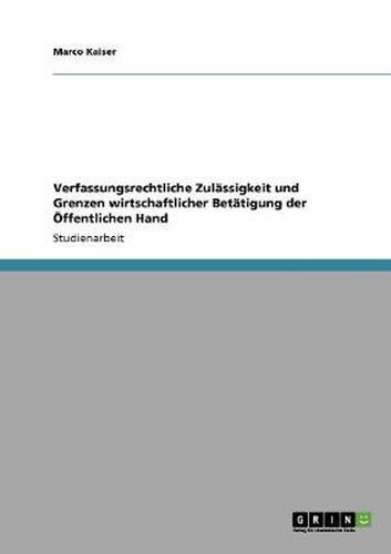 Cover image for Verfassungsrechtliche Zulassigkeit und Grenzen wirtschaftlicher Betatigung der OEffentlichen Hand