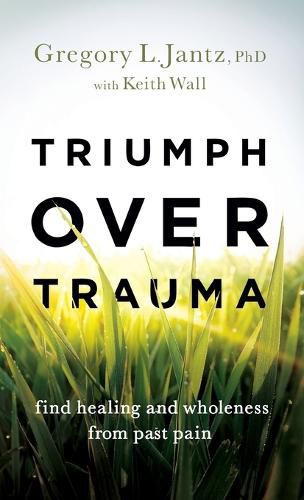 Triumph Over Trauma: Find Healing and Wholeness from Past Pain