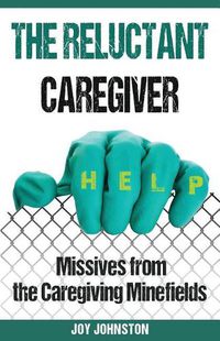 Cover image for The Reluctant Caregiver: Missives from the Family Caregiving Minefields