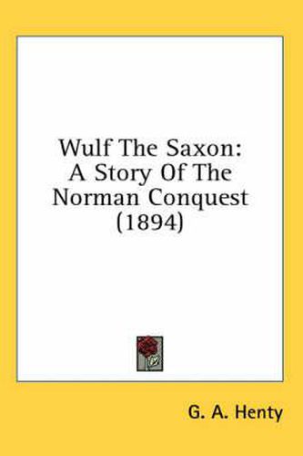 Cover image for Wulf the Saxon: A Story of the Norman Conquest (1894)