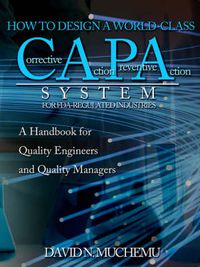 Cover image for How to Design a World-Class Corrective Action Preventive Action System for FDA-Regulated Industries: A Handbook for Quality Engineers and Quality Managers