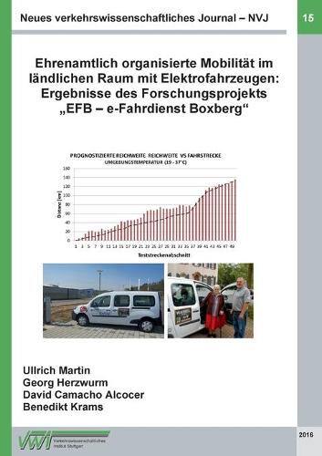 Neues verkehrswissenschaftliches Journal - Ausgabe 15: Ehrenamtlich organisierte Mobilitat im landlichen Raum mit Elektrofahrzeugen: Ergebnisse des Forschungsprojekts  EFB - e-Fahrdienst Boxberg